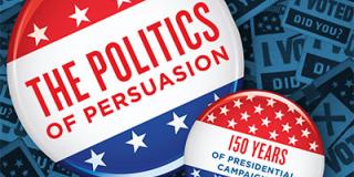 Two graphics of election campaign buttons are shown over a backgound of 'I Voted Stickers'. The buttons feature a red line with white stars, a blue line with white stars and a central white bar with text. One button says 'The Politics of Persuasion'. The second smaller button says '150 Years of Presidential Campaigning'.