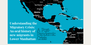 Understanding the Migratory Crisis: An oral history of new migrants in Lower Manhattan, a post-pandemic crisis.